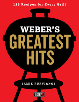 Paperback Weber's Greatest Hits: 125 Classic Recipes for Every Grill Book
