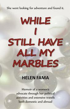 Paperback While I Still Have All My Marbles: Memoir of a women's advocate through her political activities and extensive travels both domestic and abroad Book