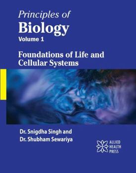 Principles of Biology Volume 1: Foundations of Life and Cellular Systems