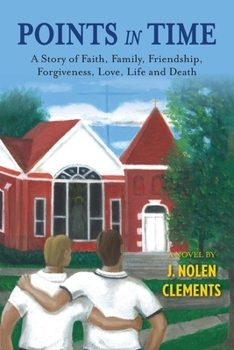 POINTS in TIME: A Story of Faith, Family, Friendship, Forgiveness, Love, Life and Death