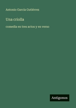 Una criolla: comedia en tres actos y en verso
