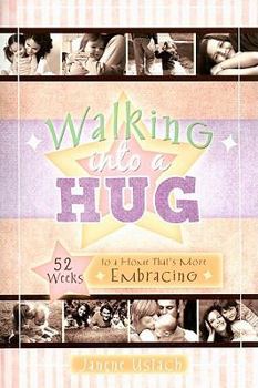 Paperback Walking Into a Hug: 52 Weeks to a Home That's More Embracing Book