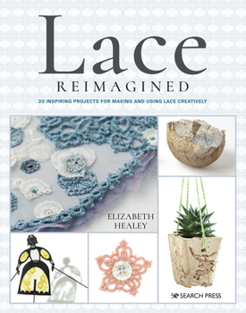 Paperback Lace Reimagined: 30 Inspiring Projects for Making and Using Lace Creatively Book