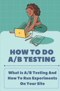 Paperback How To Do A/B Testing: What Is A/B Testing And How To Run Experiments On Your Site: Ab Testing Marketing Book