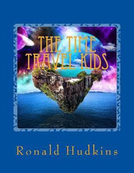 Paperback The Time Travel Kids: Children Ages 9-12 Book