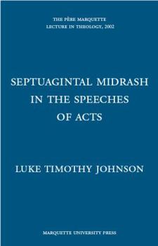 Septuagintal Midrash in the Speeches of Acts (The Pere Marquette Lecture in Theology, 2002)