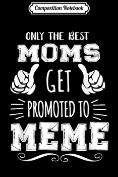 Composition Notebook: Best Moms Get Promoted Meme Funny Mother's Day Gift Grandma  Journal/Notebook Blank Lined Ruled 6x9 100 Pages