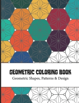 Geometric Coloring Book: This Coloring Book for Adults contains simple yet beautiful designs to color. Ideal for seniors, beginners, or anyone and great activity for everyone.