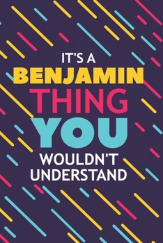IT'S A BENJAMIN THING YOU WOULDN'T UNDERSTAND: Lined Notebook / Journal Gift, 120 Pages, 6x9, Soft Cover, Glossy Finish