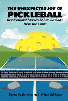 The Unexpected Joy of Pickleball: Inspirational Stories and Life Lessons from the Court