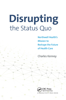 Paperback Disrupting the Status Quo: Northwell Health's Mission to Reshape the Future of Health Care Book