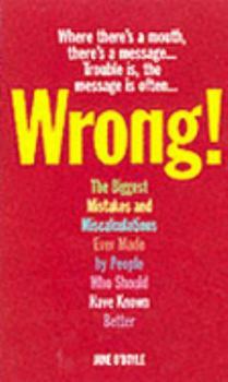 Paperback Wrong!: The Biggest Mistakes and Miscalculations Ever Made by People Who Should Have Known Better Book