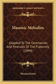 Paperback Masonic Melodies: Adapted To The Ceremonies And Festivals Of The Fraternity (1844) Book