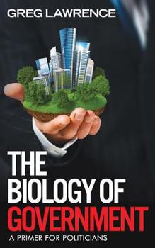Paperback The Biology of Government: A Primer for Politicians Book