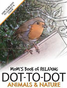 Mom's Book of Relaxing Dot-To-Dot: Animals & Nature