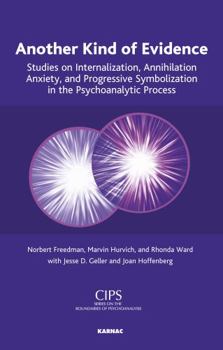 Paperback Another Kind of Evidence: Studies on Internalization, Annihilation Anxiety, and Progressive Symbolization in the Psychoanalytic Process Book