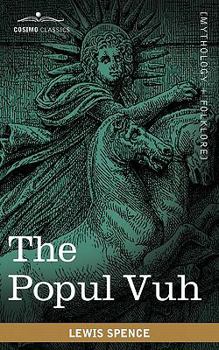 Paperback The Popul Vuh: The Mythic and Heroic Sagas of the Kiches of Central America Book