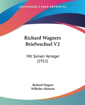 Paperback Richard Wagners Briefwechsel V2: Mit Seinen Verleger (1911) Book