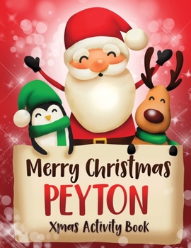Merry Christmas Peyton: Fun Xmas Activity Book, Personalized for Children, perfect Christmas gift idea