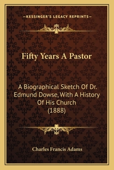 Paperback Fifty Years A Pastor: A Biographical Sketch Of Dr. Edmund Dowse, With A History Of His Church (1888) Book