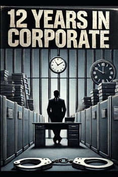 Paperback 12 Years In Corporate: Batshit Crazy Stories about the corporate world Book