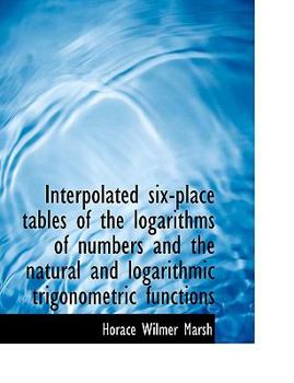 Paperback Interpolated Six-Place Tables of the Logarithms of Numbers and the Natural and Logarithmic Trigonome [Large Print] Book