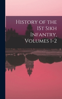 Hardcover History of the 1St Sikh Infantry, Volumes 1-2 Book