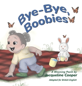 Hardcover Bye-Bye, Boobies: A Rhyming Story About Weaning from Breastfeeding Book