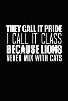 They Call It Pride I Call It Class: Bitchy Smartass Quotes - Funny Gag Gift for Work or Friends -  Cornell Notebook For School or Office