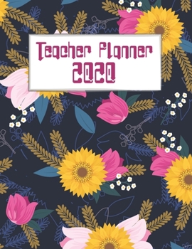 Teacher Planner 2020: Organizer And Planner For Teachers, Calendar, Lesson Plans And More For 2020