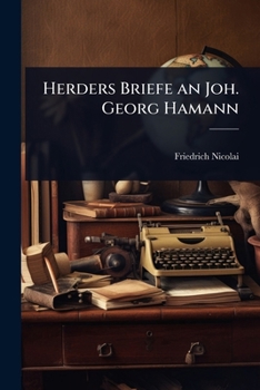 Herders Briefe an Joh. Georg Hamann (German Edition)