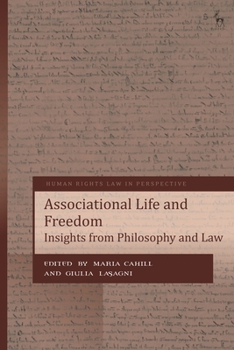 Associational Life and Freedom: Insights from Philosophy and Law (Human Rights Law in Perspective)