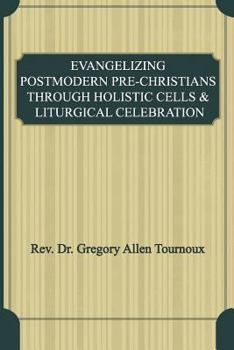 Paperback Evangelizing Postmodern Pre-Christians Through Holistic Cells & Liturgical Celebration Book