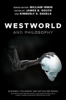 Westworld and Philosophy - Book #122 of the Popular Culture and Philosophy