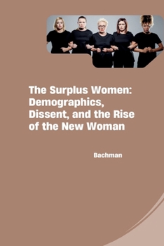 Paperback The Surplus Women: Demographics, Dissent, and the Rise of the New Woman Book