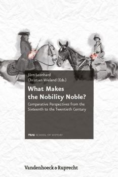 Hardcover What Makes the Nobility Noble?: Comparative Perspectives from the Sixteenth to the Twentieth Century Book
