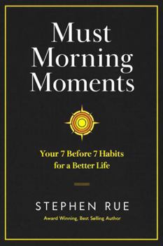 Must Morning Moments: Your 7 Before 7 Habits for a Better Life (Must Book Personal Development Series)