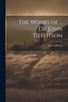 Paperback The Works of ... Dr John Tillotson Book