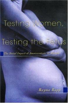 Paperback Testing Women, Testing the Fetus: The Social Impact of Amniocentesis in America Book