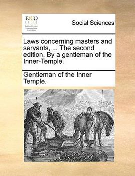 Paperback Laws Concerning Masters and Servants, ... the Second Edition. by a Gentleman of the Inner-Temple. Book