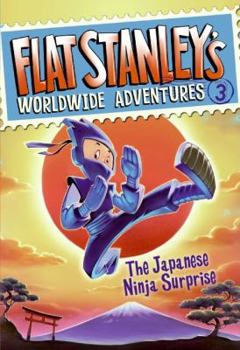 Flat Stanley's Worldwide Adventures #3: The Japanese Ninja Surprise - Book #3 of the Flat Stanley's Worldwide Adventures