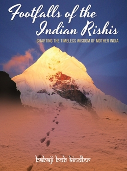 Hardcover Footfalls of the Indian Rishis: Charting the Timeless Wisdom of Mother India Book