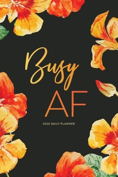 2020 Daily Planner; Busy AF: Personal Organizer and Agenda Planner (2020 Daily, Weekly and Monthly Calendar Planners and Appointment Books)