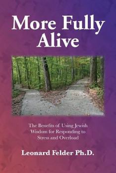 Paperback More Fully Alive: The Benefits of Using Jewish Wisdom for Responding to Stress and Overload Book