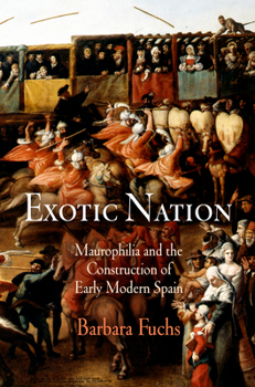 Paperback Exotic Nation: Maurophilia and the Construction of Early Modern Spain Book