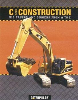 Hardcover C Is for Construction: Big Trucks and Diggers from A to Z Book