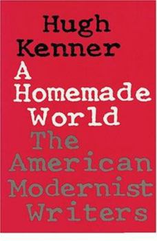 Paperback A Homemade World: The American Modernist Writers Book