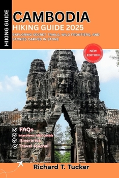 Paperback Cambodia Hiking Guide 2025: Exploring Secret Trails, Wild Frontiers, and Stories Carved in Stone Book