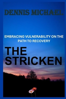 THE STRICKEN: Embracing Vulnerability on the Path to Recovery