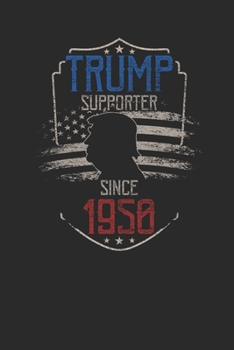 Trump Supporter Since 1950: Blank Lined Notebook / Journal (6 X 9) – Gift Idea For Donald Trump Supporter, and 4th of July
